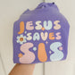 Jesus Saves Sis