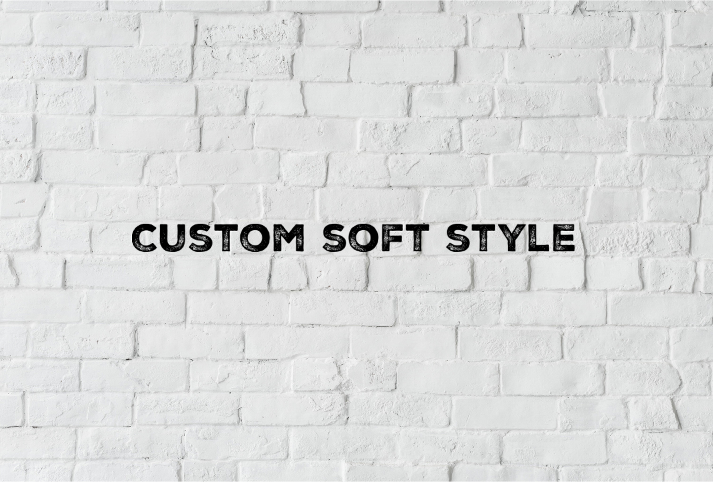 Custom! Soft style