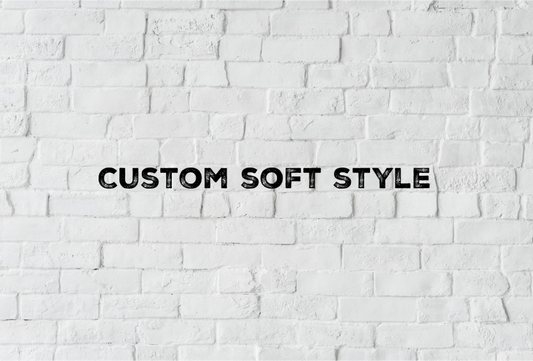 Custom! Soft style